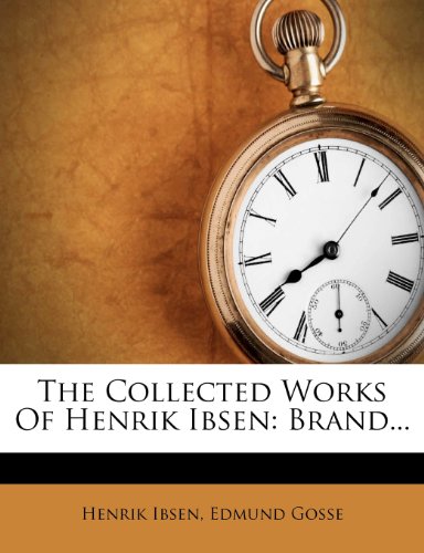 The Collected Works Of Henrik Ibsen: Brand...