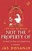 Not The Property Of (Life Out Of Reach)