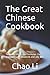 The Great Chinese Cookbook: Tasty and little used formulas. For beginners and advanced and any diet