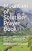 Mountain of Solution Prayer book: 171 Favorites Names of God That Can Provoke His Presence in Our Daily Devotion ……With Biblical Reference
