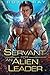 Servant For An Alien Leader (Intergalactic Exchange Program)