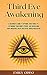 Third Eye Awakening: A Beginner's Guide to Opening Your Third Eye, Expanding Your Mind's Power, and Increasing Your Awareness With Practical Guided Meditation