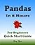 PANDAS Programming in 8 Hours, For Beginners, Learn Coding Fast: Pandas Quick Start Guide & Exercises