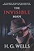 The Invisible Man: A Classic Study of Scientific Hubris Brought to Destruction (Original Classic Edition)