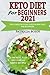 Keto Diet for Beginners 2021: The Complete Guide to Ketogenic Diet for Beginners with 21-Day Meal Plan and Over 100 Simple Recipes