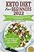 Keto Diet for Beginners 2022: The Complete Guide to Ketogenic Diet for Beginners with 21-Day Meal Plan and Over 100 Simple Recipes