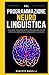 PNL: Programmazione Neuro Linguistica - Le migliori tecniche pratiche di Psicologia per entrare nella mente delle persone, influenzarle e convincerle (Comunicazione Efficace) (Italian Edition)