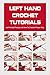 Left Hand Crochet Tutorials: Left Handed People and How To Crochet Proper Way: Crochet Guide For Left Hand