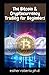 The Bitcoin & Cryptocurrency Trading for Beginners: Comprehensive Guide on How to Obtain, Invest, and Spend the World's First Decentralized Cryptocurrency