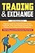 Trading & Exchanges: Beginners guide to better understand Options, Currencies, Forex, Stock Market Investing, Swing Trading, Day Trading and Risk Management. Start today your online business from home