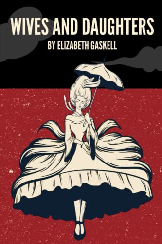 Wives and Daughters: The 1866 Historical Regency Romance Classic by Elizabeth Gaskell