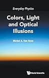 Everyday Physics: Colors, Light And Optical Illusions