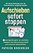 Aufschieben sofort stoppen: 4 mächtige Konzepte, um unbeliebte Aufgaben ohne Überwindung schnell und stressfrei abzuschließen. Mit diesen Methoden ... beenden (Germanic Languages Edition)