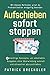 Aufschieben sofort stoppen: 4 mächtige Konzepte, um unbeliebte Aufgaben ohne Überwindung schnell und stressfrei abzuschließen. Mit diesen Methoden ... endgültig beenden (German Edition)