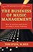 Business of Music Management: How To Survive and Thrive in Today's Music Industry