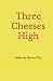 Three Cheeses High
