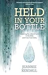 Held in Your Bottle: Exploring the Value of Tears in the Bible and in Our Lives Today (Paperback) - Understanding Our Emotions, Importance of Crying to Our Wellbeing and a God who Comforts Us