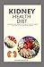 KIDNEY HEALTH DIET: A compl...