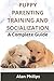 PUPPY PARENTING, TRAINING AND SOCIALIZATION: A COMPLETE GUIDE