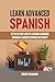 Learn Advanced Spanish: Get in the Fast Lane of Learning Advanced Spanish & Learning Spanish Like Crazy!