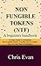 NON FUNGIBLE TOKENS: A Beginners Handbook: An Easy Guide to Understand Non Fungible Tokens, Including How to Create, Buy, and Use Them (Collectibles)