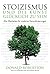 Stoizismus und die Kunst, glücklich zu sein: Alte Weisheiten für moderne Herausforderungen