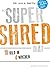 Die SUPER SHRED Diät