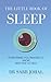 The Little Book of Sleep: Everything You Wanted To Know About Sleep With Tips To Help
