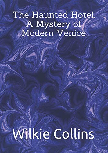 The Haunted Hotel. A Mystery of Modern Venice