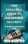 The Essential Guide to Computer Security: Principles and Practice Guide