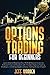 OPTIONS TRADING FOR BEGINNERS: Learn How to Maximize Your Profit & Passive Income to Achieve Financial Freedom with The Best Options Trading Strategies, Including Cryptocurrency Trading Bonus Chapter