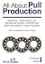 All About Pull Production: Designing, Implementing, and Maintaining Kanban, CONWIP, and other Pull Systems in Lean Production