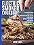 Electric Smoker Cookbook: Discover How To Smoke Everything With 200 Easy-To-Follow, Delicious Recipes That Will Impress Your Family And Friends At Your Barbecue Parties