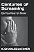 Centuries of Screaming by Kenneth Latimer