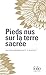 Pieds nus sur la terre sacrée: (Extraits I, II)