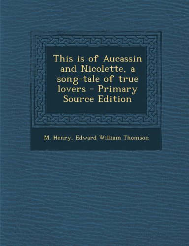 This is of Aucassin and Nicolette, a song-tale of true lovers