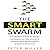 The Smart Swarm: How Understanding Flocks, Schools, and Colonies Can Make Us Better at Communicating, Decision Making, and Getting Things Done