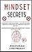 Mindset Secrets: Learn how to influence people, master the hidden rules for avoid toxic relationships and stay healthy. Find genuine happiness and understand yourself in difficult times