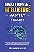 EMOTIONAL INTELLIGENCE Mastery 6 BOOKS IN 1 Learn How to Analyze People, Build Self Confidence and Discipline, Improve Your Social Skills, Have Success at Work, and Live a Better and Happier Life
