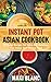 Instant Pot Asian Cookbook: 70 Quick Recipes For Spicy And Delicious Thai Indian And Chinese Food