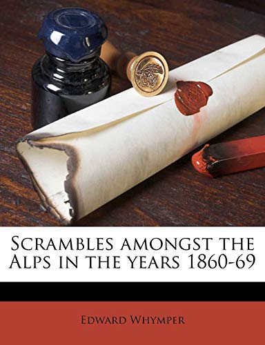 Scrambles amongst the Alps in the years 1860-69