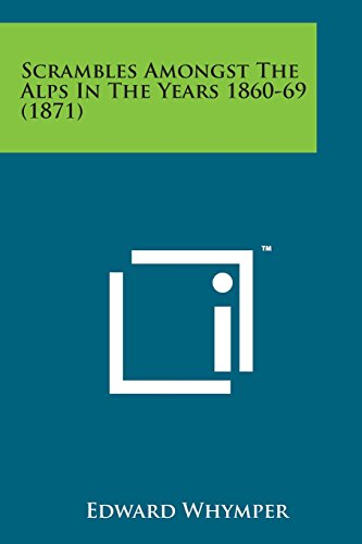 Scrambles Amongst the Alps in the Years 1860-69
