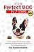 Your Perfect Dog in 7 Steps: An Easy Guide to Recognize Your Dog’s Behaviors and Raise Positively the Dog that You’ve Always Dreamed