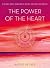The Power of the Heart: Finde den wahren Sinn deines Lebens