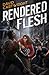 Rendered Flesh
