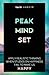 Peak Mindset: Apply Realistic Thinking When Studies on Happiness Fail to Make Us Happy (Peak Productivity)