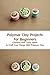 Polymer Clay Projects For B...