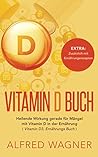 Vitamin D Buch: Heilende Wirkung gerade für Mängel mit Vitamin D in der Ernährung (Vitamin D3 , Ernährungs Buch) (German Edition)
