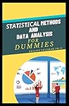 STATISTICAL METHODS AND DATA ANALYSIS FOR DUMMIES STATISTICAL METHODS AND DATA ANALYSIS FOR DUMMIES