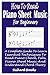 How To Read Piano Sheet Music For Beginners: A Complete Guide To Learn Essential Techniques To Read Piano Chord, Tabs, Piano Sheet Music, And Understand Chord Theory